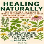 Healing Naturally : The Complete 3-in-1 Guide To Herbal Remedies & Metabolic Reset For Energy, Weight Loss & Everyday We cover image