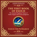 The First Book of Enoch (Enoch I) : The Lost Ancient Scripture of Angels, Giants, and the End Times - a Modern Translation - Adapted For cover image