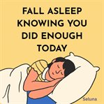 Fall Asleep Knowing You Did Enough Today cover image