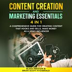 Content Creation & Marketing Essentials: 4 Book in 1 : A Comprehensive Guide For Creating Content That Hooks And Sells, Make Money As A Video Influencer cover image