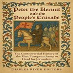 Peter the Hermit and the People's Crusade: The Controversial History of the First European Army to H cover image