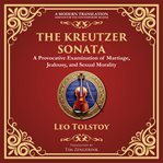 The Kreutzer Sonata : A Dark Exploration Of Love, Jealousy, And Moral Struggle - A Modern Translation - Adapted For The Co cover image