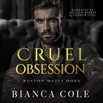 Cruel Obsession : A Dark Mafia Arranged Marriage Romance cover image