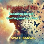 Pieces of Me : Reclaiming Myself, One Fragment at a Time cover image