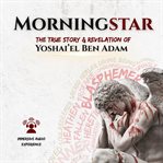 Morningstar : A True Story and Revelation cover image