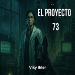 El proyecto 73 : Un thriller psicológico cover image