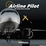 Airline Pilot. the Interview and the Job cover image