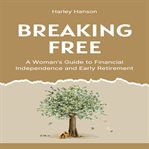 Breaking Free : A Woman's Guide to Financial Independence and Early Retirement cover image