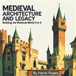 Medieval Architecture and Legacy cover image
