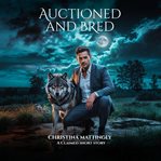 Auctioned and Bred by the Alpha : A Spicy Shifter Short Story cover image