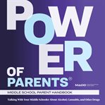 MADD Power of Parents: Middle School Handbook : Talking With Your Middle Schooler About Alcohol, Cannabis, And Other Drugs cover image