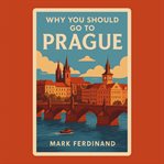 Why You Should Go to Prague cover image
