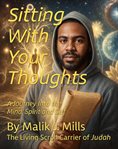 Sitting With Your Thoughts : A Journey Into the Mind, Spirit, and Self cover image