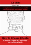 How to Chain a Cheater: A Woman's Guide to Controlling the Unfaithful Male cover image