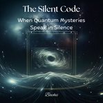 The Silent Code: When Quantum Mysteries Speak in Silence cover image