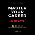 How to Find Work You Love: Choose Your Career Path, Master Your Career in 30 Days, Find a Job With P cover image