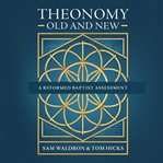 Theonomy Old and New : A Reformed Baptist Assessment cover image