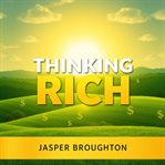 Thinking Rich: Secrets to Effortless Wealth cover image