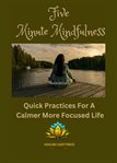 Five Minute Mindfulness : Quick Practices for a Calmer More Focused Life cover image