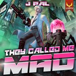 They Called Me Mad : A LitRPG Apocalypse Series cover image