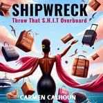 Shipwreck : Throw That S.h.i.t. Overboard cover image