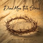 Dead Man Tells Stories cover image