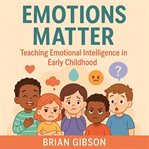 Emotions Matter : Teaching Emotional Intelligence in Early Childhood cover image