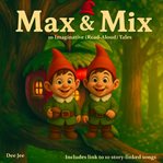 Max and Mix : 10 Imaginative Read-aloud Tales - Including Link to 10 Songs cover image