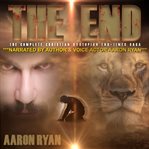 The End : The Complete Christian Dystopian End-times Series cover image