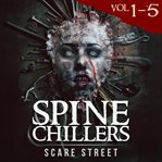 Short Horror Stories: Spine Chillers Volumes 1 - 5 : Scary Ghosts, Paranormal & Supernatural Monsters cover image