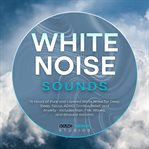 White Noise Sounds : 15 Hours Of Pure And Layered White Noise For Deep Sleep, Focus, Adhd, Tinnitus Relief, And Anxiety - cover image