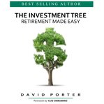 The Investment Tree : Retirement Made Easy cover image
