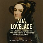 Ada Lovelace: The Life and Legacy of the Math Prodigy Who Pioneered Computer Science cover image