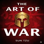 The Art of War : Ancient Strategies For Modern Success In Life And Business cover image