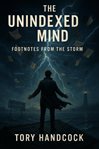 The Unindexed Mind Footnotes From the Storm cover image