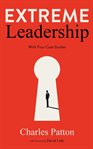 Extreme Leadership : How Extreme Leaders Achieve Great Results cover image