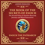 The Book of the Secrets of Enoch (Enoch II) : A Visionary Journey Through Heaven and Divine Mysteries - a Modern Translation - Adapted for the Con cover image