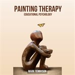 Painting Therapy : Educational Psychology cover image