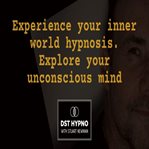 Experience Your Inner World Hypnosis. Explore Your Unconscious Mind - a Guided Meditation - DST Hypo cover image