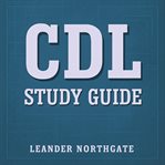 CDL Study Guide : Transform Your Preparation! Dive Into Powerful Audio Lessons Crafted To Optimize Your Cdl Study Guid cover image