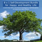 8 in 1 Self-Development Bundle for Happy and Healthy Life : Leadership Skills, Emotional Intelligence, Self-discipline & Productive Work Ethics cover image