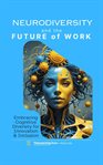 Neurodiversity and the Future of Work : Embracing Cognitive Diversity for Innovation & Inclusion cover image