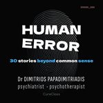 Human Error : 30 Stories Beyond Common Sense cover image