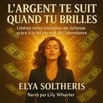 L'Argent Te Suit Quand Tu Brilles : Libérez Votre Vibration De Richesse Grâce À La Loi Secrète De L'abondance cover image