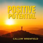 Positive Potential: Transform Anger and Negativity Into Joy cover image