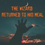 The Wizard Returned to His Meal cover image