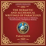 The Hermetic and Alchemical Writings of Paracelsus cover image