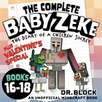 The Complete Baby Zeke : Books #16-18 + Valentine's Special: An Unofficial Minecraft Book cover image
