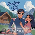 Racing Into Love : A Sweet Instalove Formula One Romcom cover image