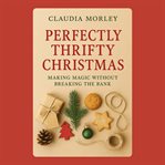 Perfectly Thrifty Christmas: Making Magic Without Breaking the Bank cover image